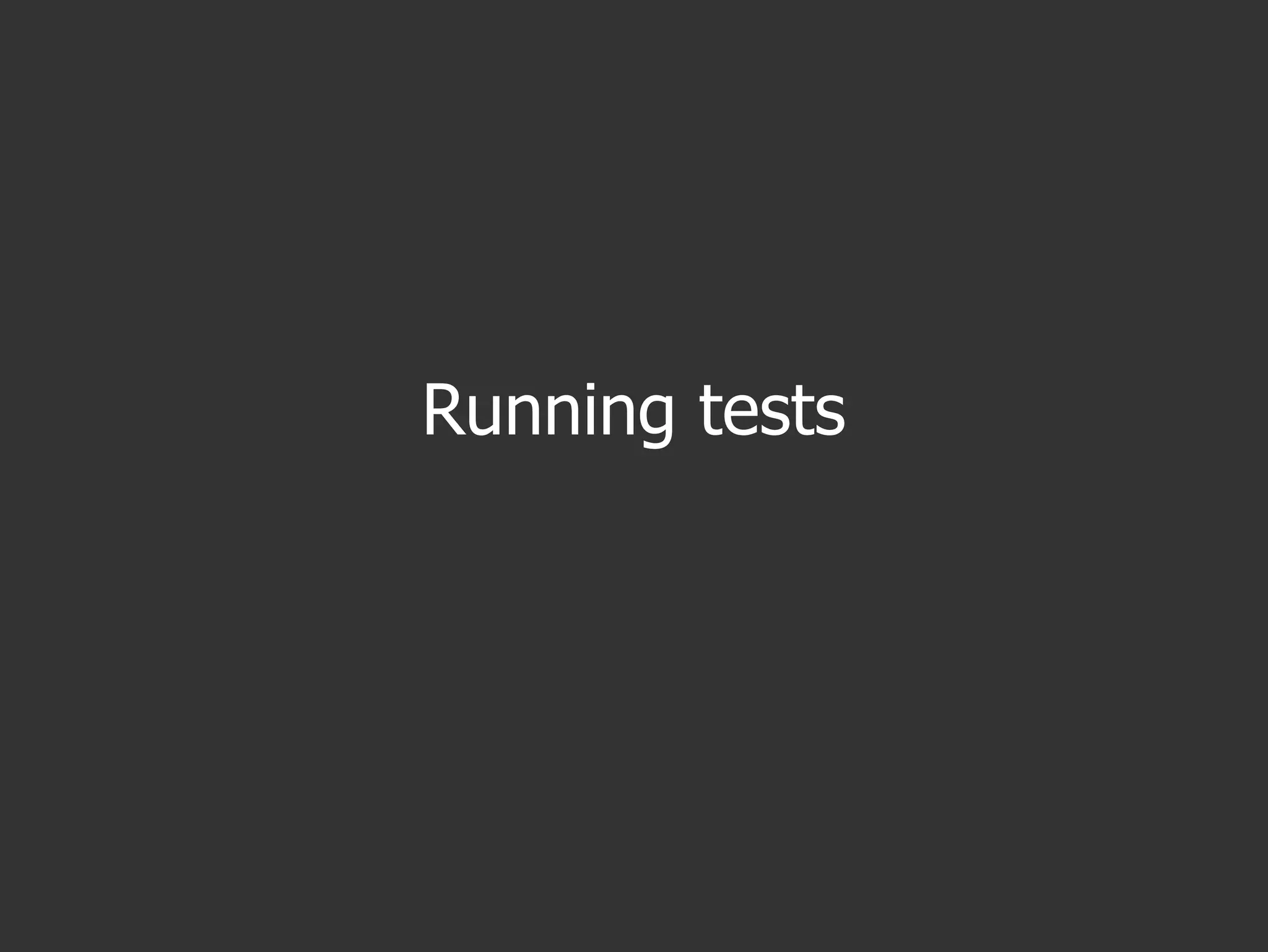 Running tests
 