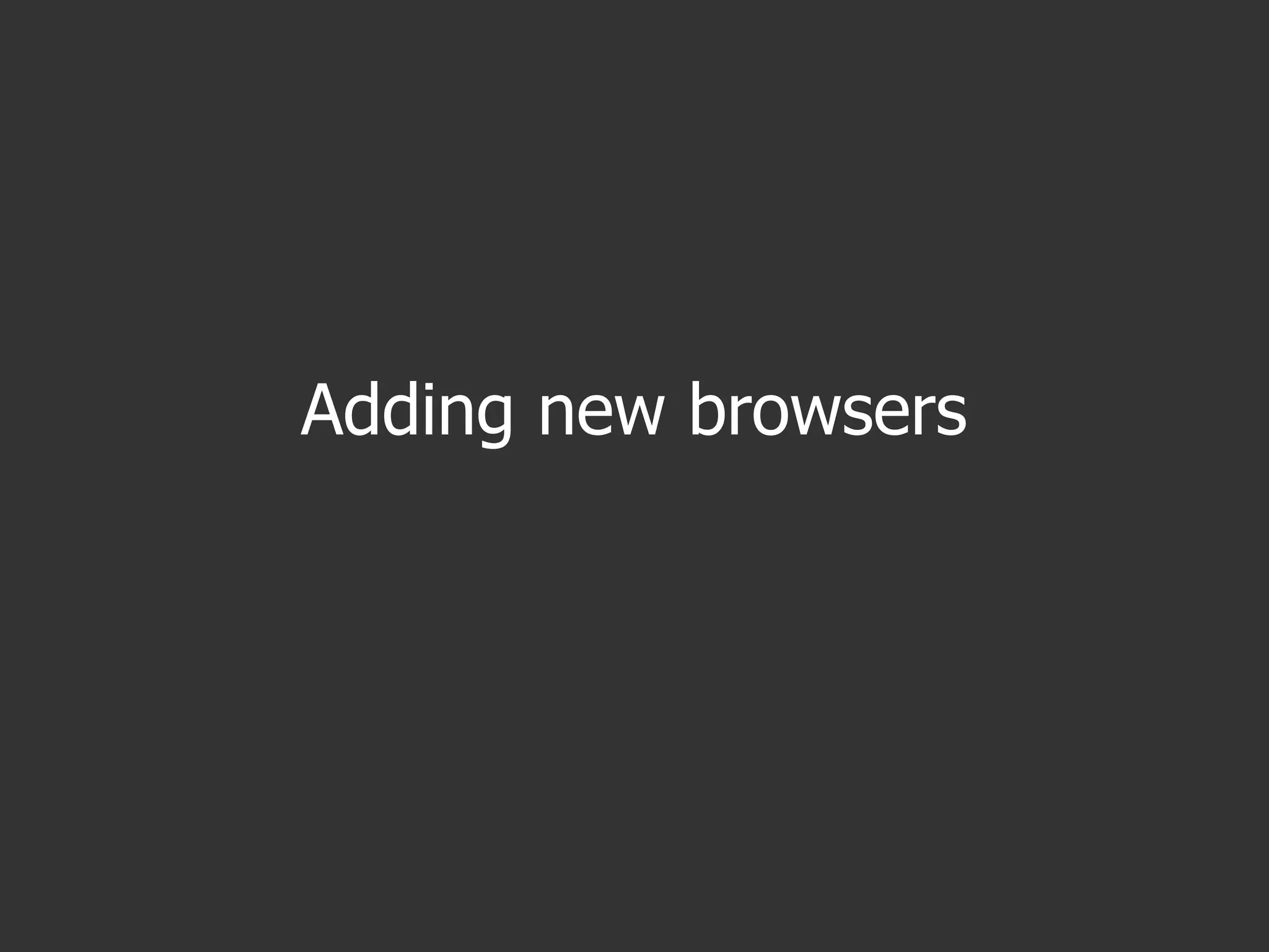 Adding new browsers
 