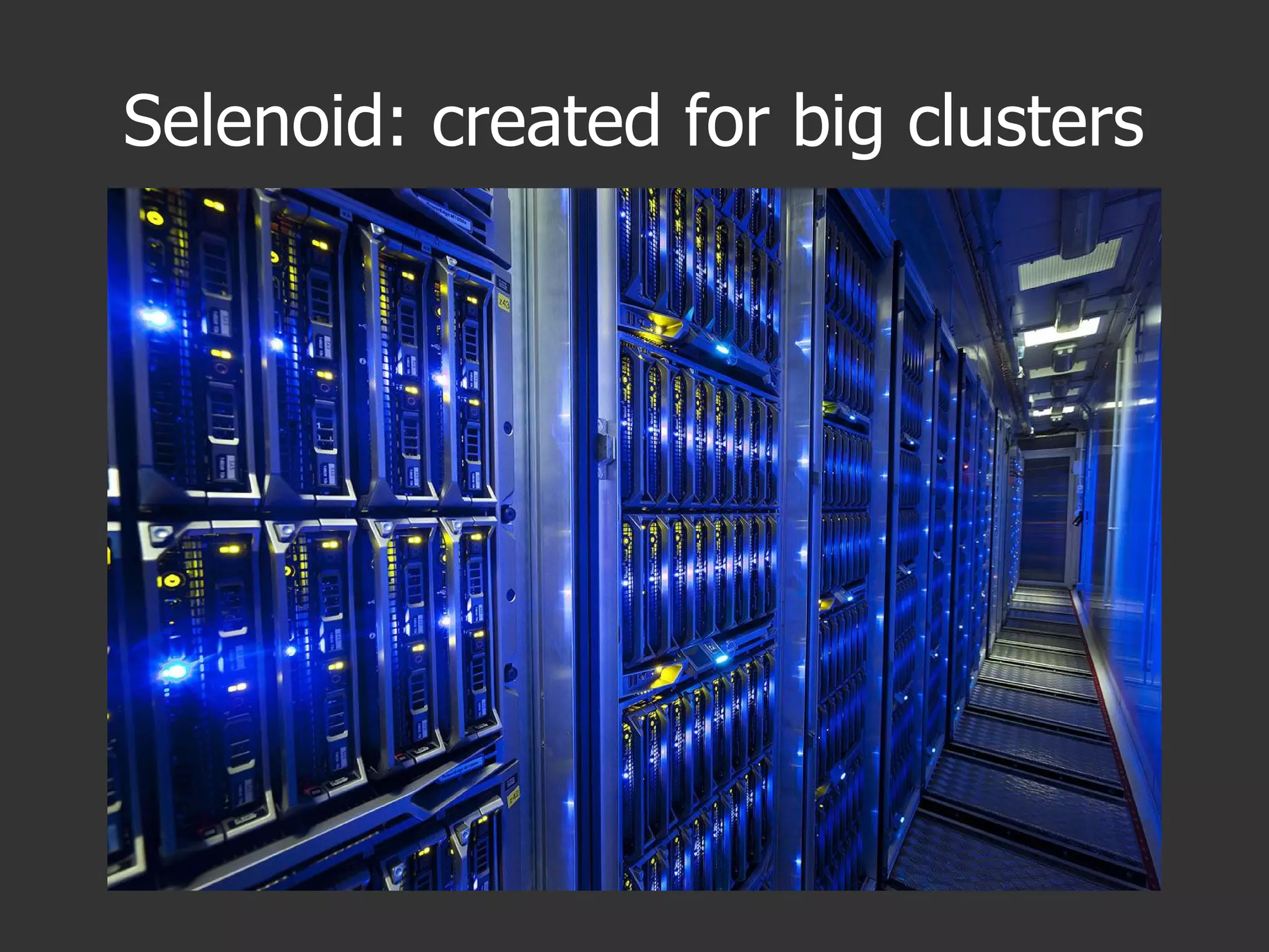 Selenoid: created for big clusters
 