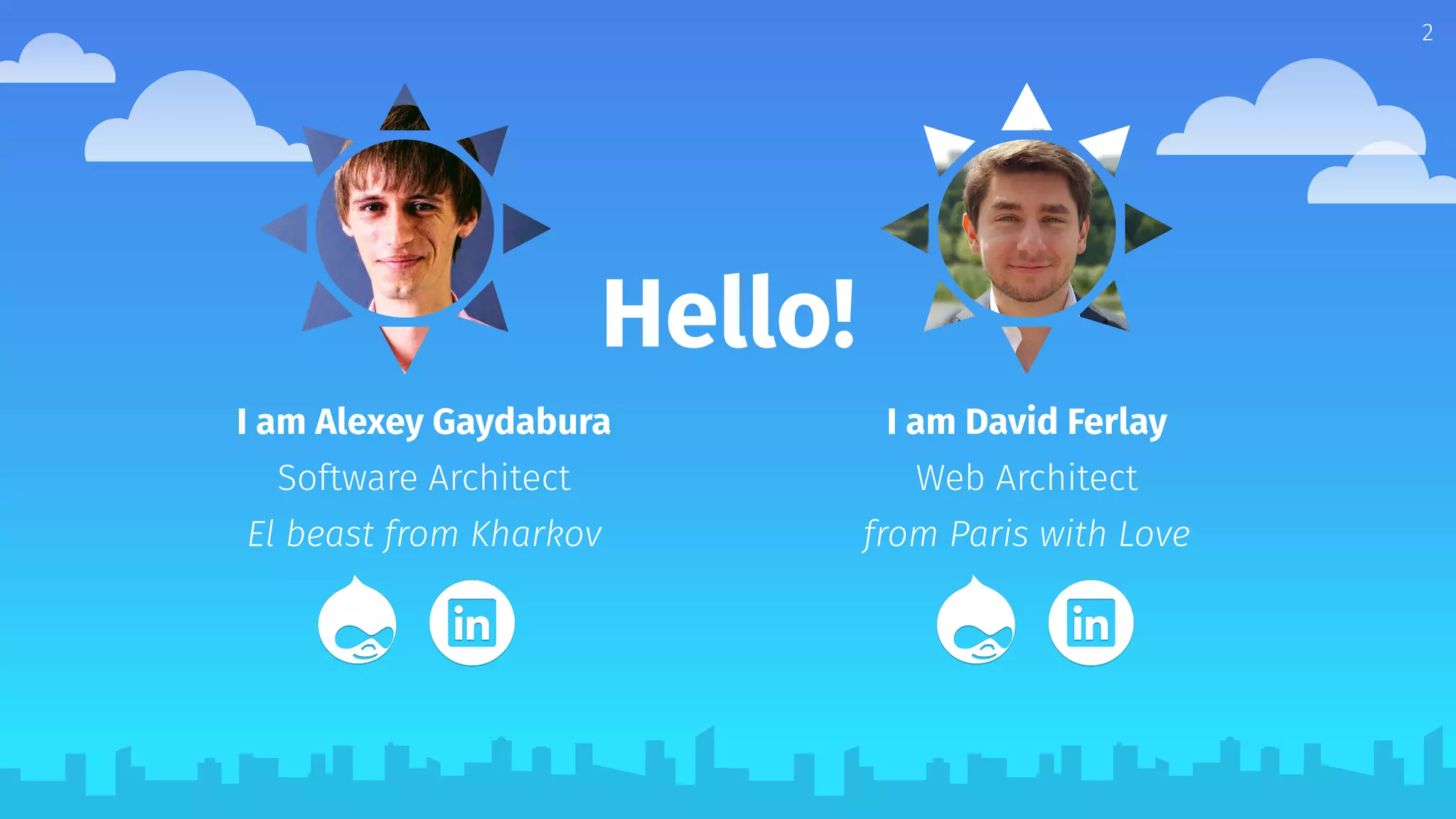 Hello!
2
I am David Ferlay
Web Architect
from Paris with Love
I am Alexey Gaydabura
Software Architect
El beast from Kharkov
 