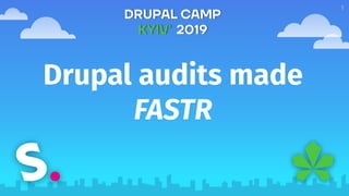 Drupal audits made
FASTR
1
 