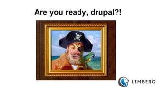 Are you ready, drupal?! 
 
