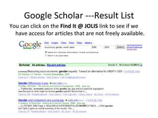 Google Scholar ---Result List You can click on the  Find It @ JOLIS  link to see if we have access for articles that are not freely available. 