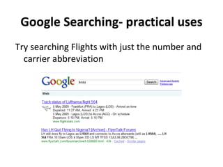 Google Searching- practical uses Try searching Flights with just the number and carrier abbreviation 
