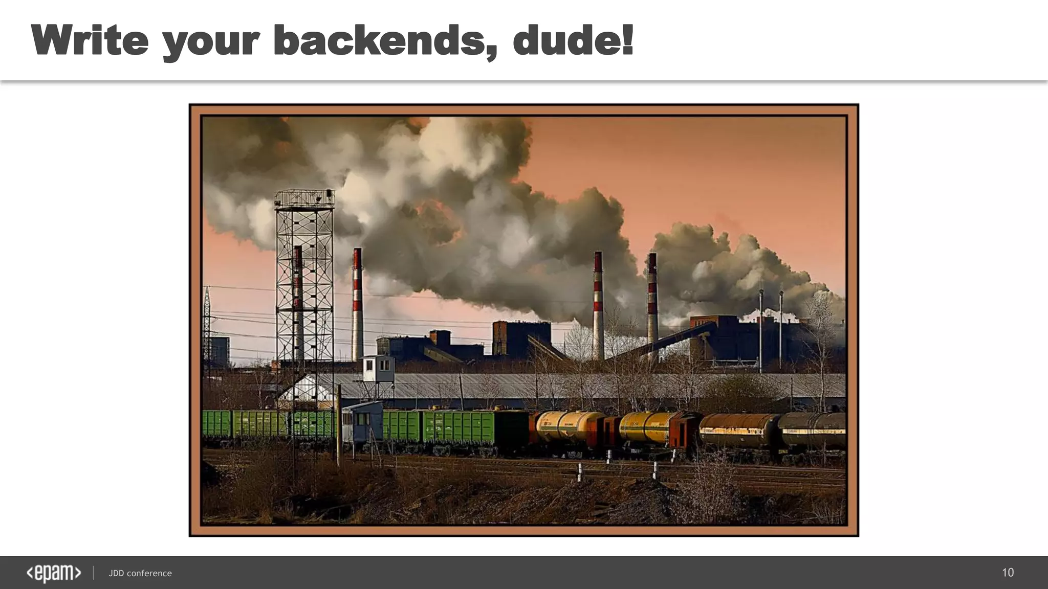 10JDD conference
Write your backends, dude!
 