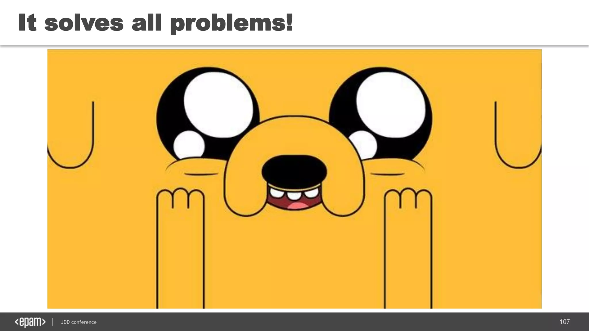 107JDD conference
It solves all problems!
 