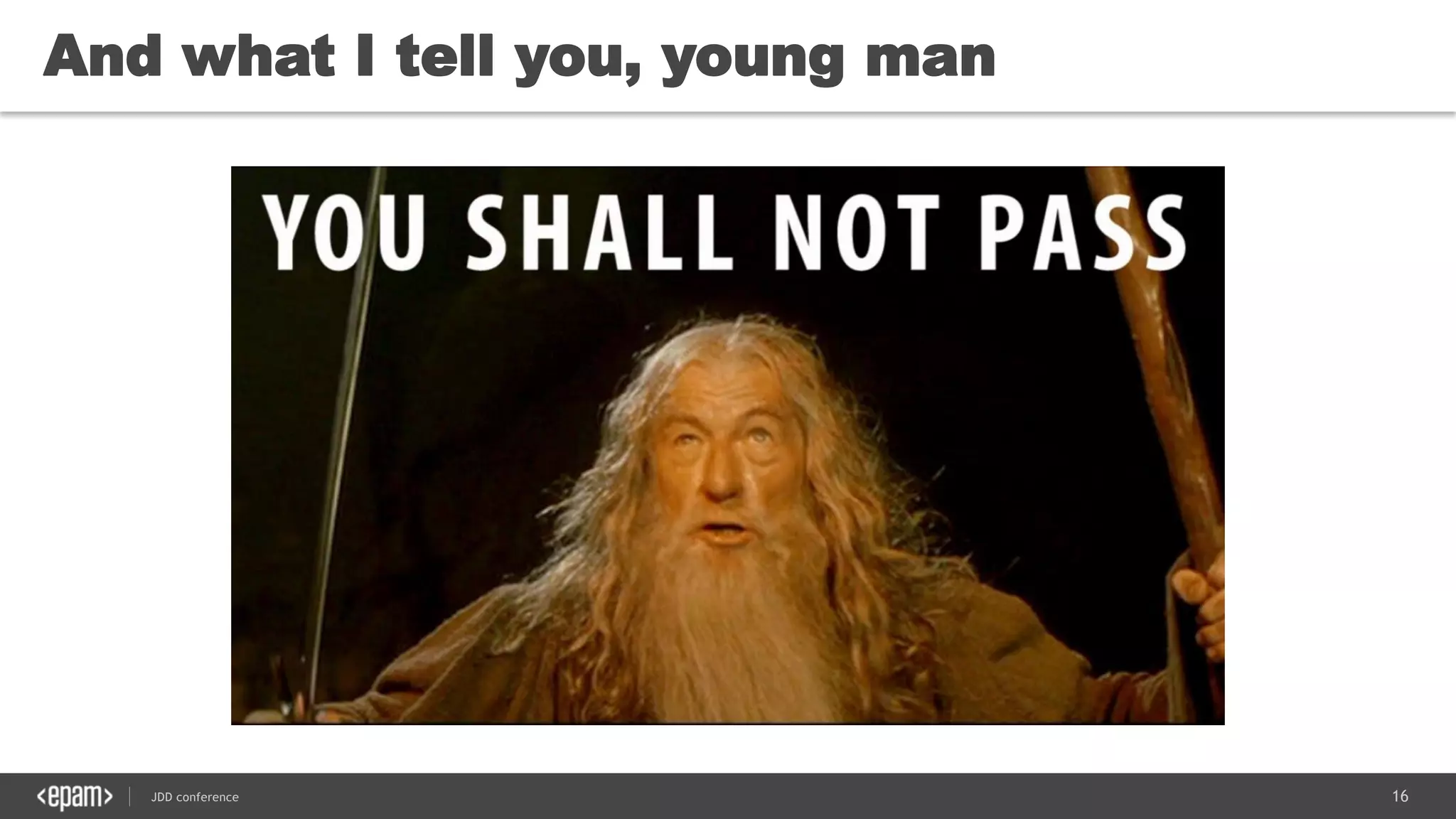 16JDD conference
And what I tell you, young man
 