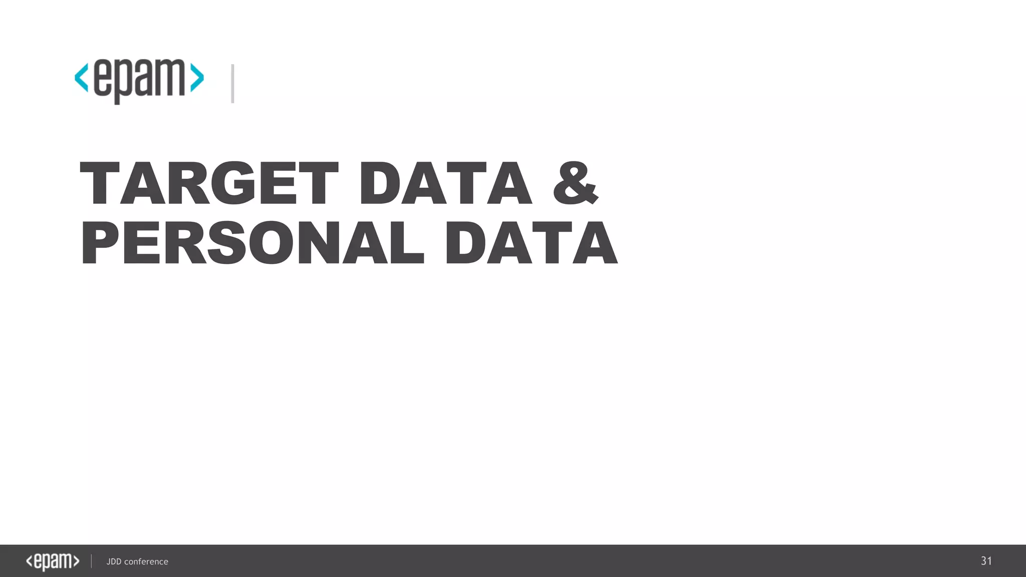 31JDD conference
TARGET DATA &
PERSONAL DATA
 