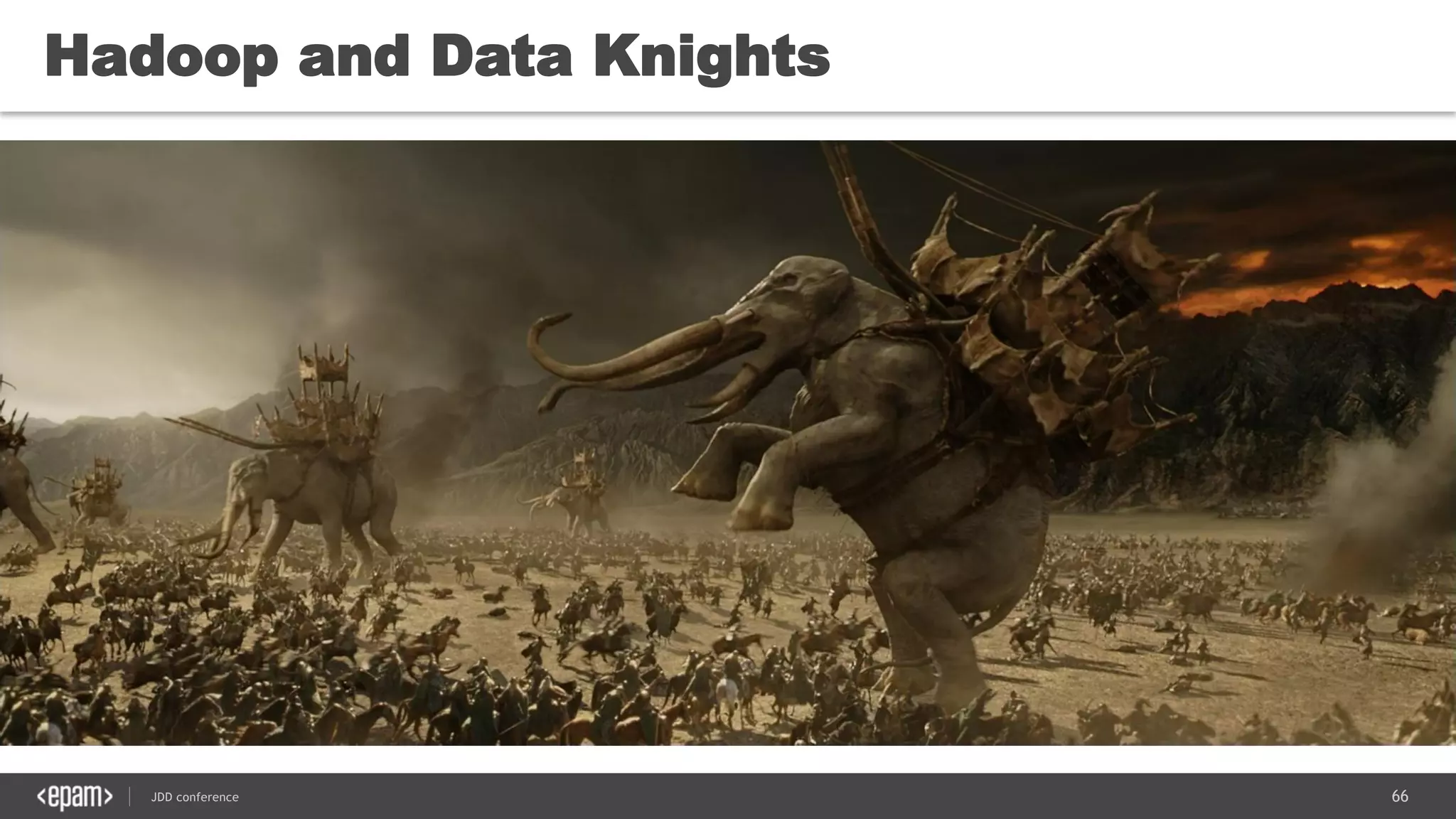 66JDD conference
Hadoop and Data Knights
 