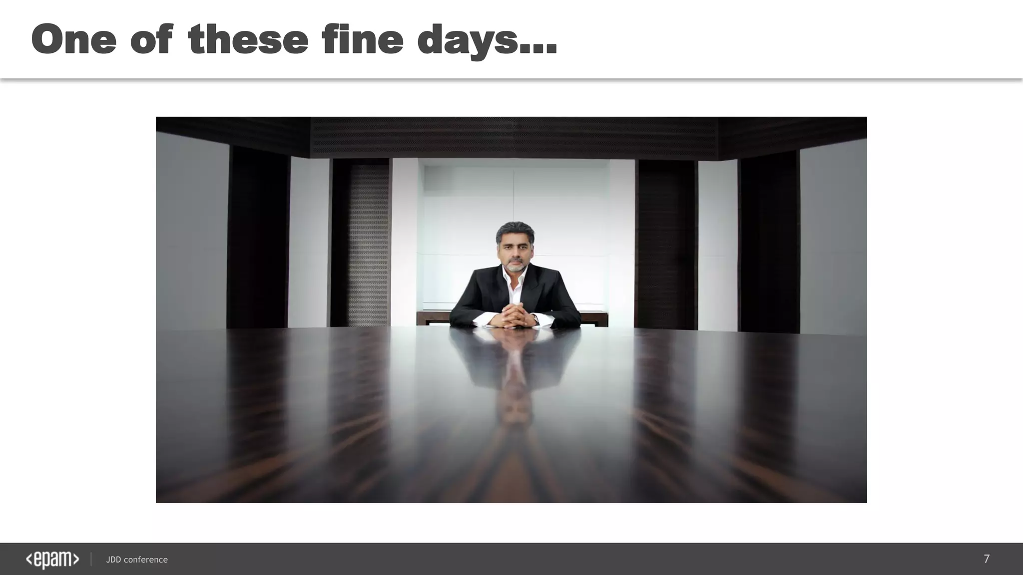 7JDD conference
One of these fine days...
 