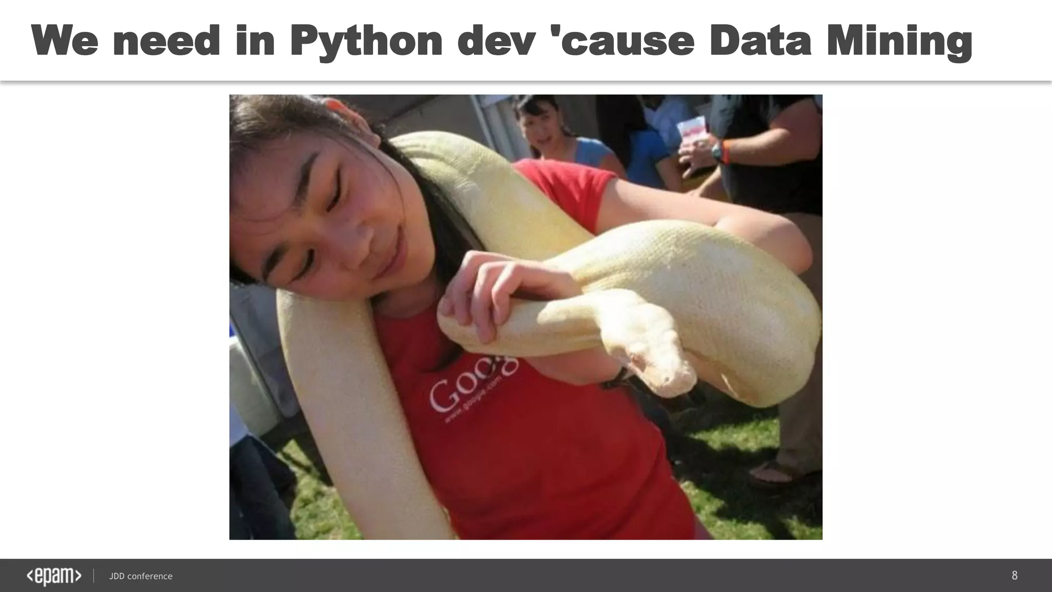 8JDD conference
We need in Python dev 'cause Data Mining
 