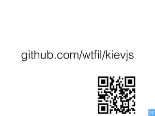 github.com/wtﬁl/kievjs
29
 