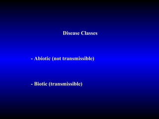 Disease Classes - Abiotic   (not transmissible) - Biotic   (transmissible)    