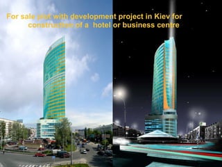 For sale plot with development project in Kiev for          construction of a  hotel or business centre 