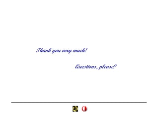 Thank you very much!

               Questions, please?
 