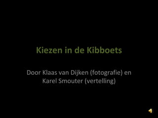Kiezen in de Kibboets Door Klaas van Dijken (fotografie) en Karel Smouter (vertelling) 