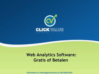 Web Analytics Software:
  Gratis of Betalen

ClickValue.nl | daniel@clickvalue.nl | 06-5208 5432
 