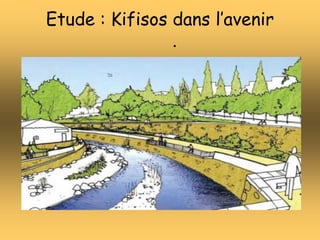 Etude : Kifisos dans l’avenir
.
 