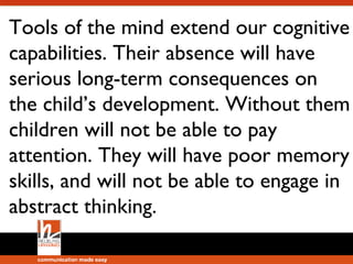 Tools of the mind
reduce the workload
for the teacher.

 