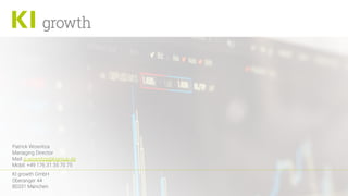 Patrick Wosnitza
Managing Director
Mail: p.wosnitza@kigroup.de
Mobil: +49 176 31 35 70 75
KI growth GmbH
Oberanger 44
80331 München
 