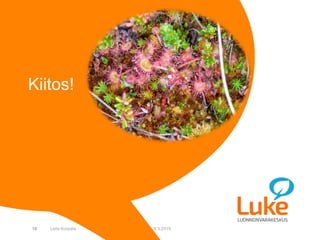 © Luonnonvarakeskus
Kiitos!
9.3.2019Leila Korpela18
 