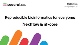 Phil Ewels


phil@seqera.io
Reproducible bioinformatics for everyone:
 
Nextflow & nf-core
 