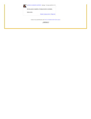 de MONICA ALEXANDRA GUERRERO - domingo, 11 de may o de 2014, 21:10
Muchas gracias compañera, el trabajo esta bien consolidado..
Hasta pronto...
Mostrar mensaje anterior | Responder
U sted se ha autentificado como P A O LA A NDREA BA ST IDA S (Salir)
201512A
 