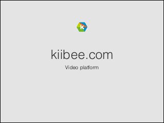 kiibee.com
Video platform
 
