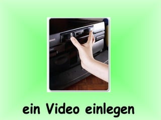 ein Video einlegen 