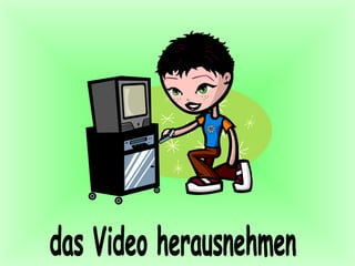 das Video herausnehmen 