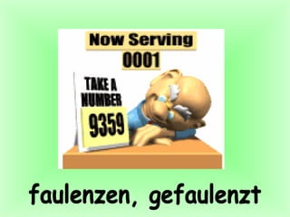 faulenzen, gefaulenzt 