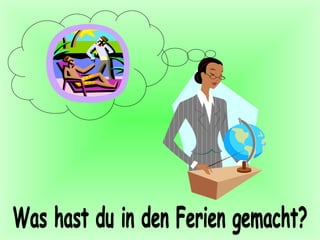 Was hast du in den Ferien gemacht? 