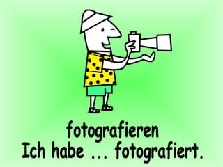 fotografieren Ich habe ... fotografiert. 