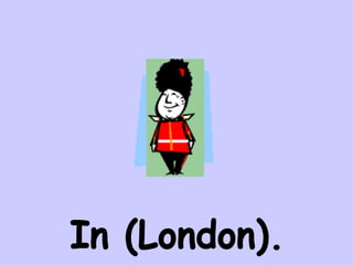In (London). 