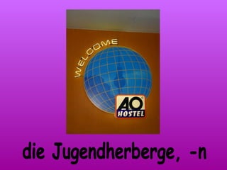 die Jugendherberge, -n 