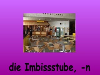 die Imbissstube, -n 