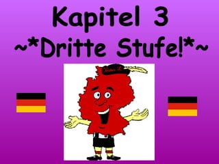 ~*Dritte Stufe!*~ Kapitel 3
