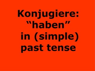 Konjugiere: “haben”  in (simple) past tense 
