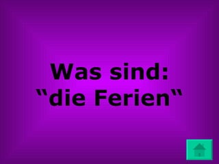 Was sind: “die Ferien“ 