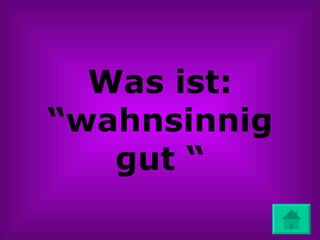 Was ist: “wahnsinnig gut “ 