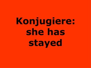 Konjugiere: she has stayed 