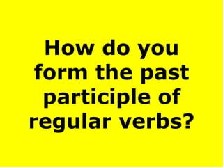 How do you form the past participle of regular verbs? 