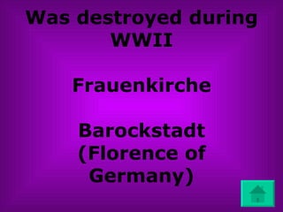 Was destroyed during WWII Frauenkirche Barockstadt (Florence of Germany) 