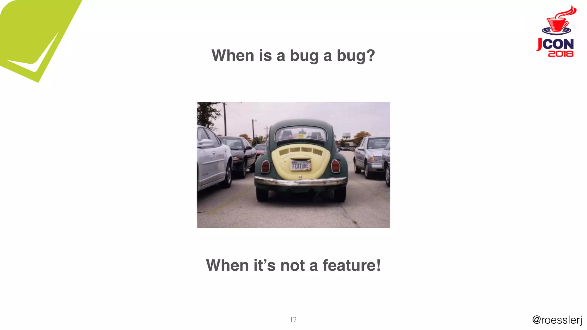 @roesslerj12
When is a bug a bug?
When it’s not a feature!
 