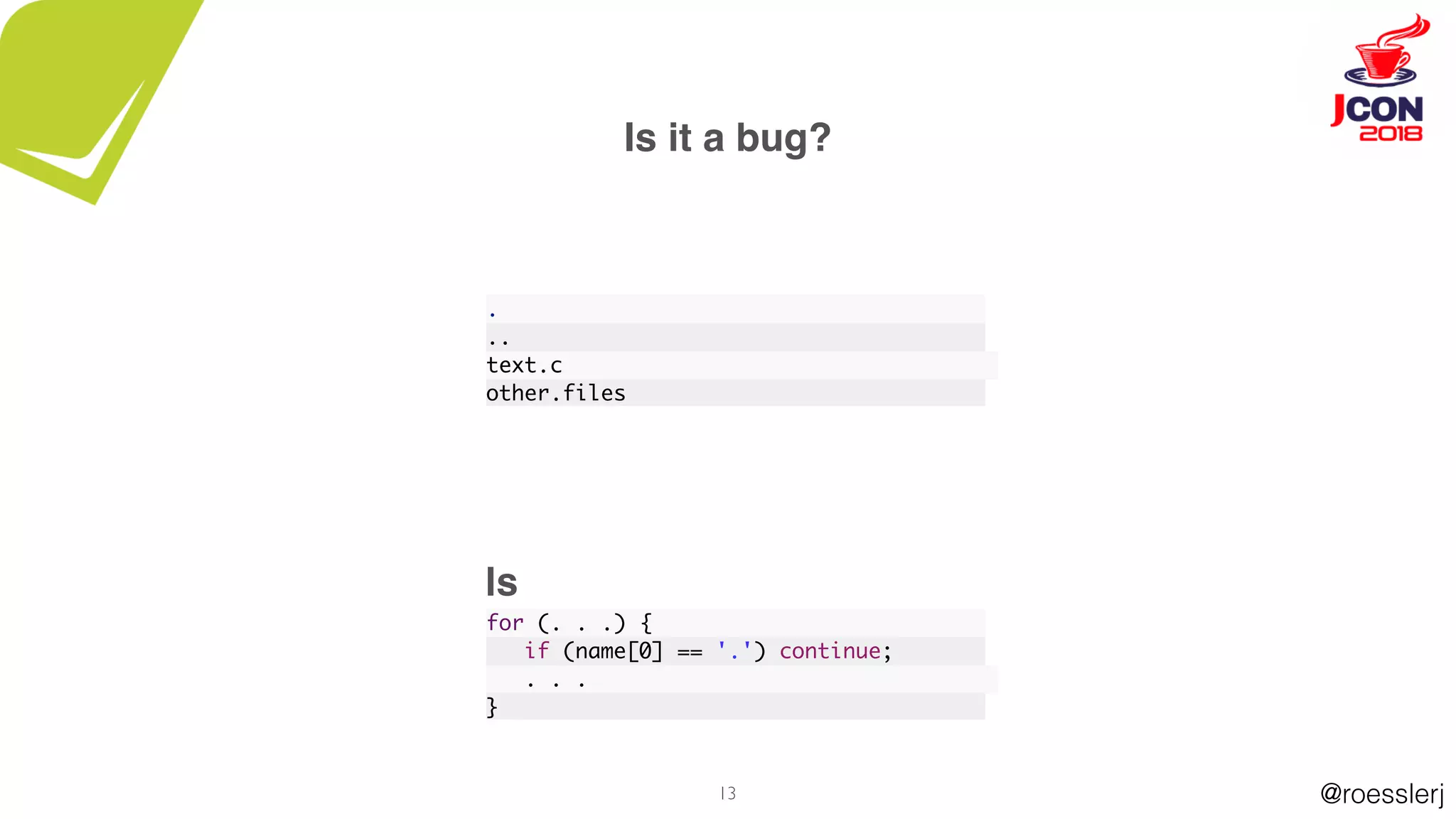@roesslerj13
Is it a bug?
.
..
text.c
other.files
for (. . .) {
if (name[0] == '.') continue;
. . .
}
ls
 