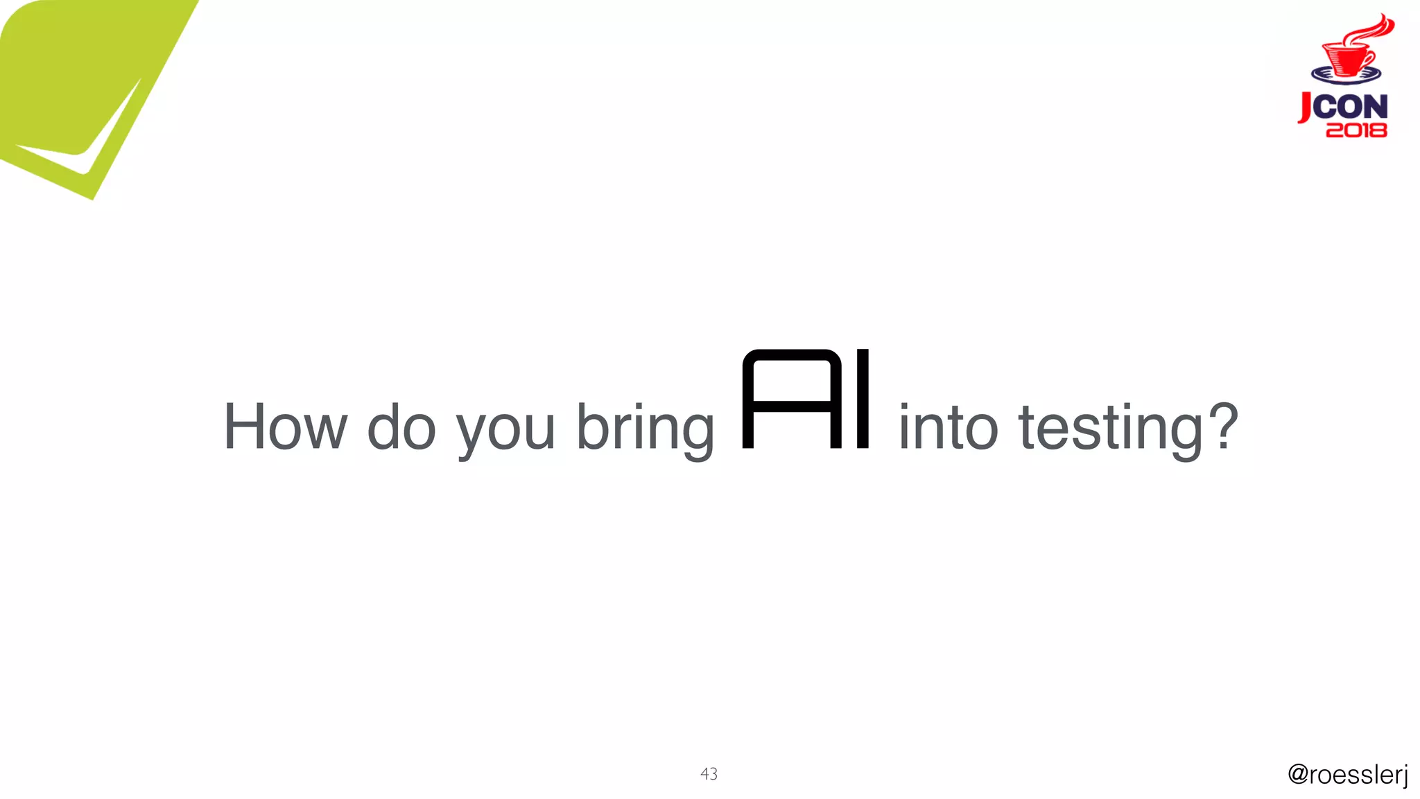 @roesslerj43
How do you bring AIinto testing?
 