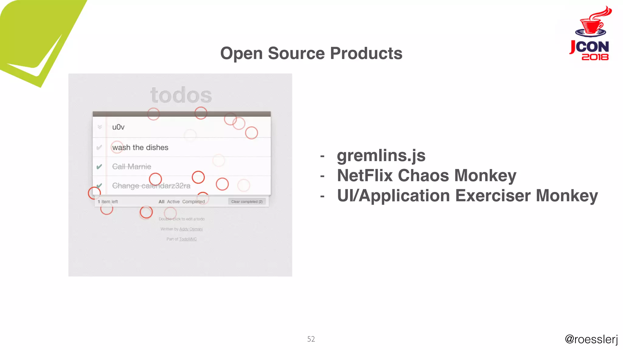 @roesslerj52
- gremlins.js
- NetFlix Chaos Monkey
- UI/Application Exerciser Monkey
Open Source Products
 