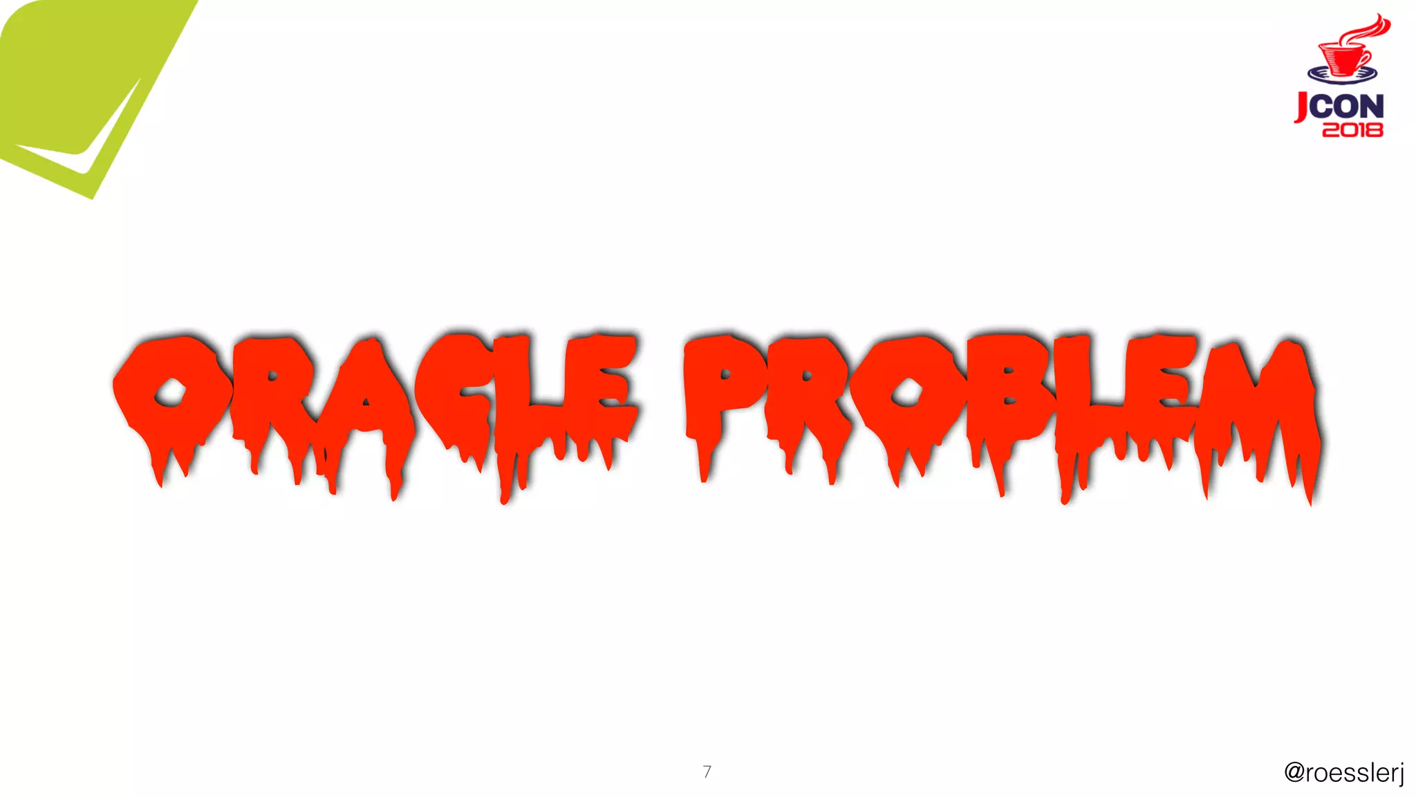 @roesslerj7
Oracle Problem
 