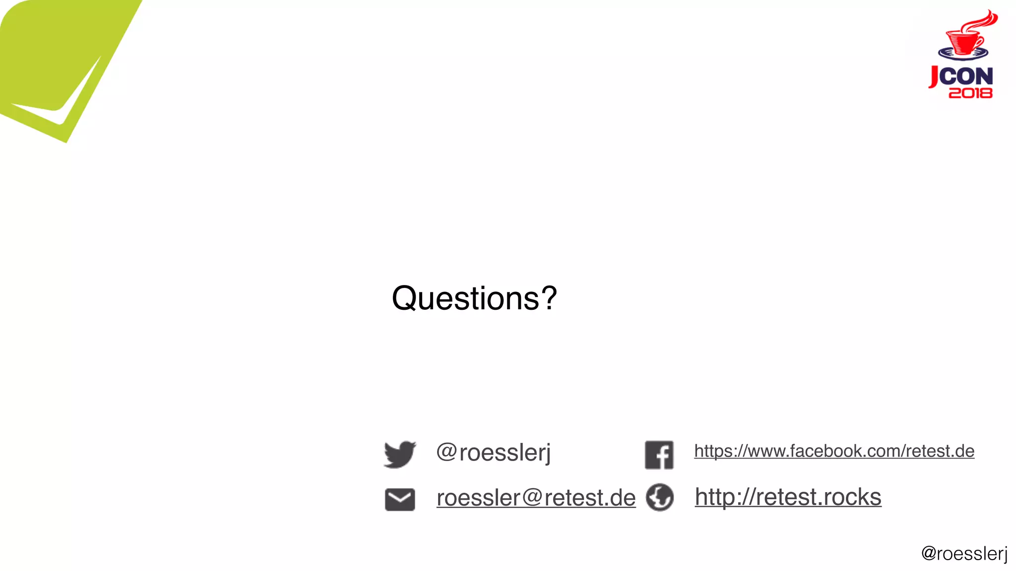 @roesslerj
roessler@retest.de
@roesslerj
Questions?
https://www.facebook.com/retest.de
http://retest.rocks
 
