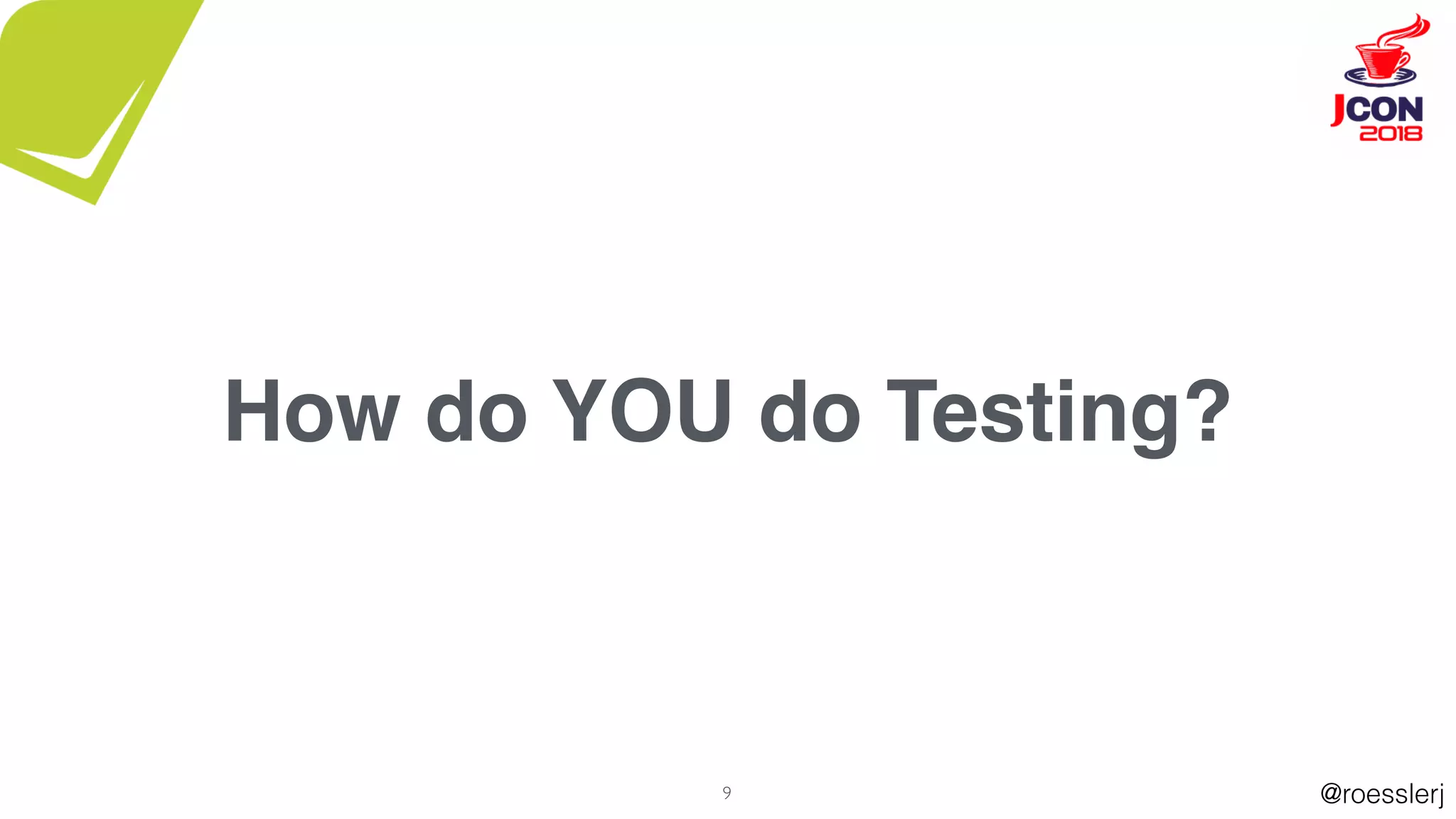@roesslerj9
How do YOU do Testing?
 